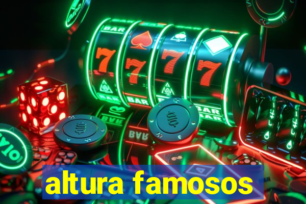 altura famosos